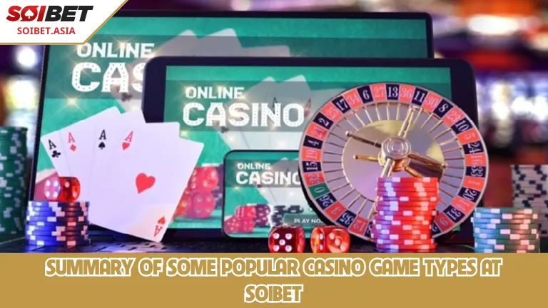 สรุปประเภทเกมคาสิโนยอดนิยมบางส่วนที่ Soibet