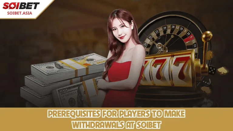 ข้อกำหนดเบื้องต้นสำหรับผู้เล่นที่จะถอนเงินที่ SOIBET